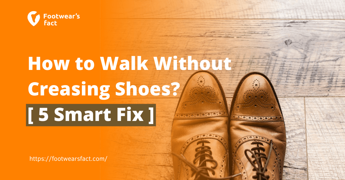 How to Walk Without Creasing Shoes