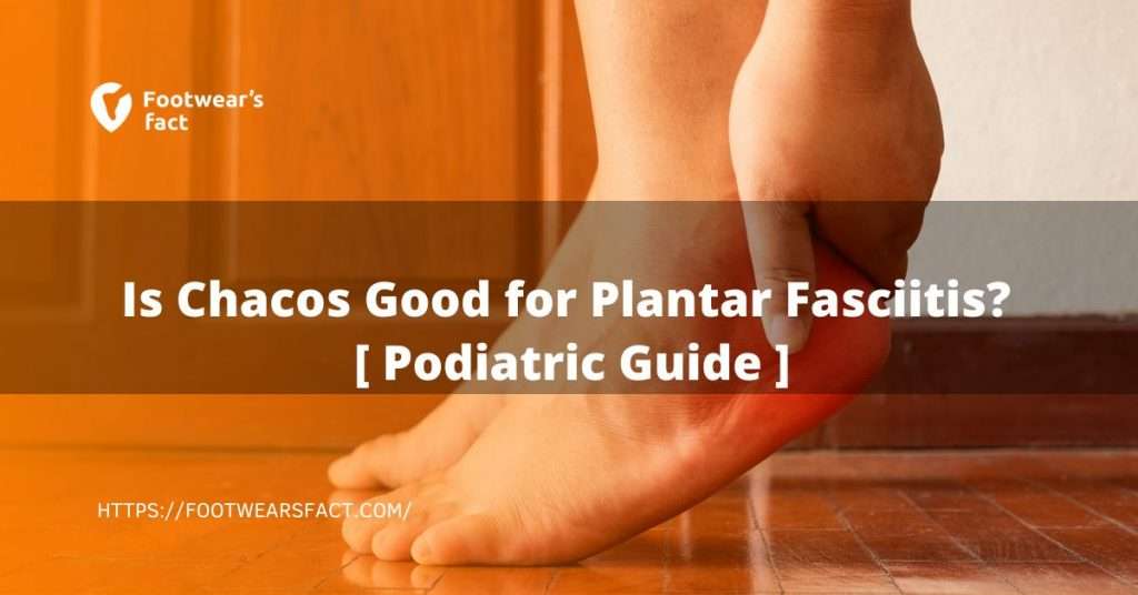 Is Chacos Good for Plantar Fasciitis