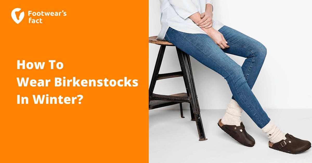 How To Wear Birkenstocks In Winter